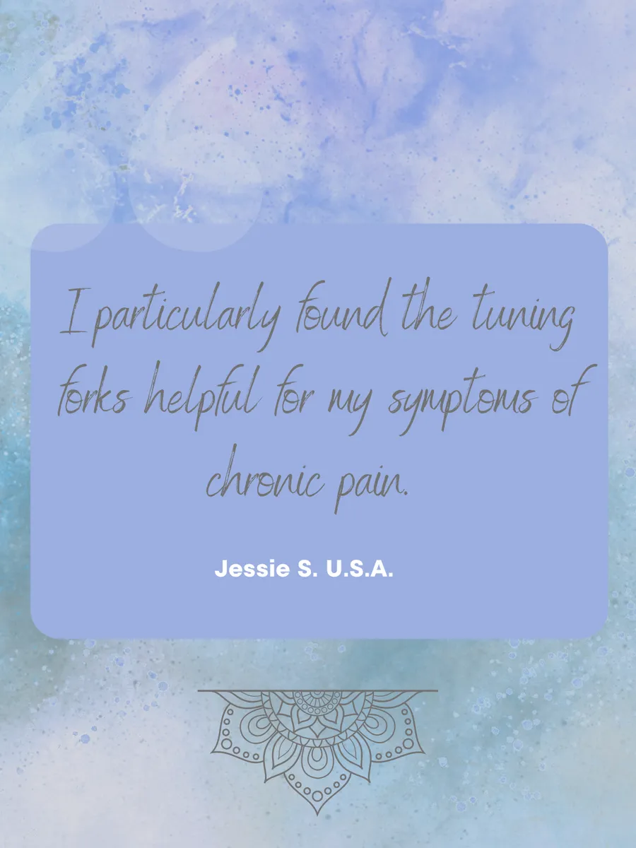 Review: I particularly found the tuning forks helpful for my symptoms of chronic pain. — Jessie S., USA